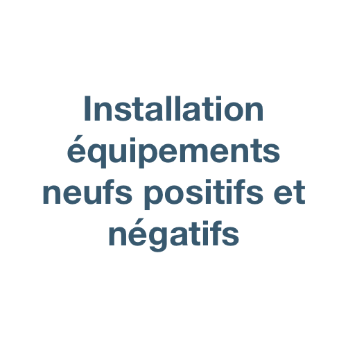 Installation d'équipements neufs positifs et négatifs